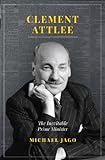 Clement Attlee: The Inevitable Prime Minister (English Edition) livre