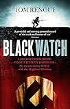 Black Watch: Liberating Europe and catching Himmler - my extraordinary WW2 with the Highland Divisio livre