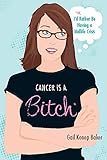 Cancer Is a Bitch: Or, I'd Rather Be Having a Midlife Crisis (English Edition) livre