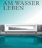 Am Wasser leben: Zeitgenössische Häuser livre