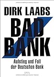 Bad Bank: Aufstieg und Fall der Deutschen Bank livre