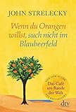 Wenn du Orangen willst, such nicht im Blaubeerfeld: Aha-Momente aus dem Café am Rande der Welt livre