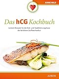 Das hCG Kochbuch: Leckere Rezepte für die Diät- und Stabilisierungsphase der beliebten Stoffwechse livre