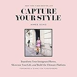 Capture Your Style: Transform Your Instagram Images, Showcase Your Life, and Build the Ultimate Plat livre