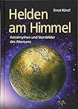 Helden am Himmel: Astralmythen und Sternbilder des Altertums livre