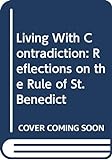 Living With Contradiction: Reflections on the Rule of St. Benedict livre
