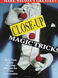Mark Wilson's Greatest Close-Up Magic Tricks: More Than Forty Amazing Illusions for Close Examinatio livre