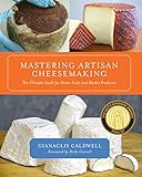 Mastering Artisan Cheesemaking: The Ultimate Guide for the Home-Scale and Market Producer livre