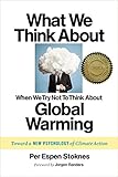 What We Think About When We Try Not To Think About Global Warming: Toward a New Psychology of Climat livre