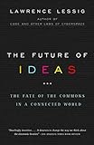 The Future of Ideas: The Fate of the Commons in a Connected World livre