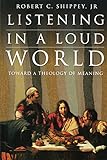 Listening in a Loud World: Toward a Theology of Meaning livre