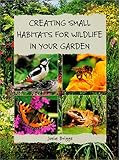 Creating Small Habitats for Wildlife in Your Garden livre