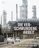 Die verschwundene Arbeit: DDR-Betriebe, die es nicht mehr gibt livre