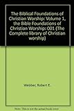 The Complete Library of Christian Worship: Volume 1, the Bible Foundations of Christian Worship livre