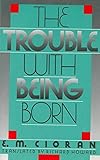 The Trouble with Being Born livre