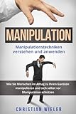 Manipulation: Manipulationstechniken verstehen und anwenden. Wie Sie Menschen im Alltag zu Ihren Gun livre