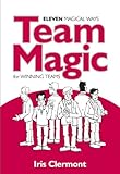 Team Magic: Eleven Magical Ways for Winning Teams (English Edition) livre