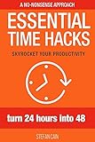 Essential Time Hacks: Turn 24 Hours Into 48 (English Edition) livre