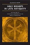 Holy Bishops in Late Antiquity: The Nature of Christian Leadership in an Age of Transition (Transfor livre