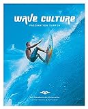 WAVE CULTURE - Faszination Surfen: Das Handbuch der Wellenreiter livre