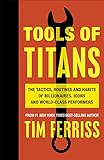Tools of Titans: The Tactics, Routines, and Habits of Billionaires, Icons, and World-Class Performer livre