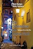 Die Geheimnisse der Inneren Stadt: Verborgene Orte im Alten Wien livre