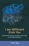 I Am Different From You: How Children Experience Themselves and the World in the Middle of Childhood livre