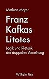 Franz Kafkas Litotes: Logik und Rhetorik der doppelten Verneinung livre