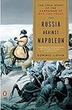 Russia Against Napoleon: The True Story of the Campaigns of War and Peace livre
