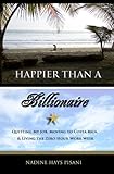 Happier Than A Billionaire: Quitting My Job, Moving to Costa Rica, and Living the Zero Hour Work Wee livre