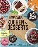Low Carb Kuchen und Desserts: Mit 55 süßen und gesunden Rezepten - Wie Sie gesund abnehmen ohne au livre