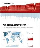 Visualize This: The FlowingData Guide to Design, Visualization, and Statistics (English Edition) livre