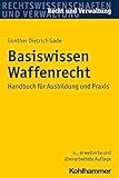 Basiswissen Waffenrecht: Handbuch für Ausbildung und Praxis (Recht und Verwaltung) livre