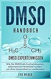 DMSO Handbuch: DMSO Expertenwissen. Wie Sie DMSO als hochwirksames, alternatives Heilmittel nutzen, livre