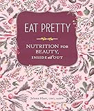 Eat Pretty: Nutrition for Beauty, Inside and Out. livre