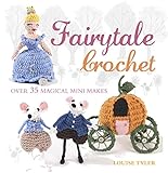 Fairytale Crochet: Over 35 magical mini makes livre
