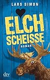 Elchscheiße: Roman (Comedy-Trilogie um Torsten, Rainer & Co.) livre