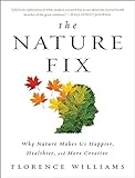 The Nature Fix: Why Nature Makes Us Happier, Healthier, and More Creative livre