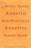 Twenty Things Adopted Kids Wish Their Adoptive Parents Knew livre