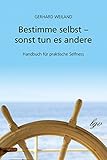 Bestimme selbst - sonst tun es andere: Handbuch für praktische Selfness livre