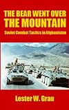 The Bear Went Over the Mountain: Soviet Combat Tactics in Afghanistan (English Edition) livre