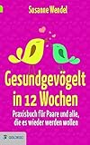 Gesundgevögelt in 12 Wochen: Praxisbuch für Paare und alle, die es wieder werden wollen livre