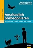 Anschaulich philosophieren: Mit Märchen, Fabeln, Bildern und Filmen (Philosophie und Ethik unterric livre