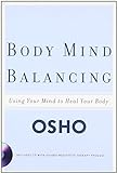 Body Mind Balancing: Using Your Mind to Heal Your Body livre