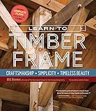 Learn to Timber Frame: Craftsmanship, Simplicity, Timeless Beauty livre