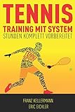 Tennistraining mit System: Stunden komplett vorbereitet livre