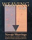 Weaving Is Life: Navajo Weavings from the Edwin L. And Ruth E. Kennedy Southwest Native American Col livre