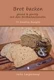 Brot backen - gesund & guenstig mit dem Brotbackautomaten livre