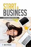 Start a Small Business: How to Work from Home: 12 Passive Income Businesses you can Work from Home ( livre