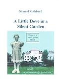 A Little Dove in a Silent Garden: Story of a small girl in Shoah (S. Rothbard Book 2) (English Editi livre